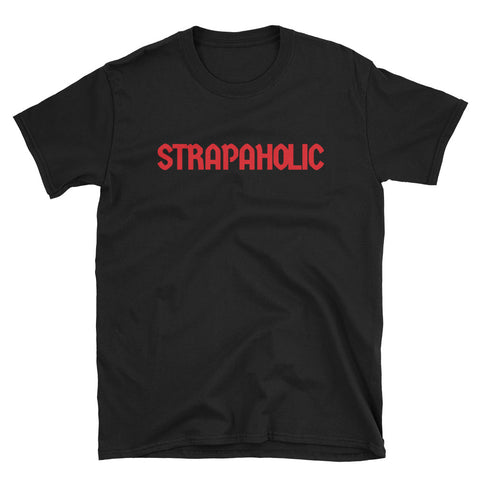 STRAPAHOLIC T-Shirt